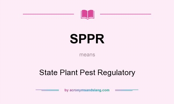 What does SPPR mean? It stands for State Plant Pest Regulatory