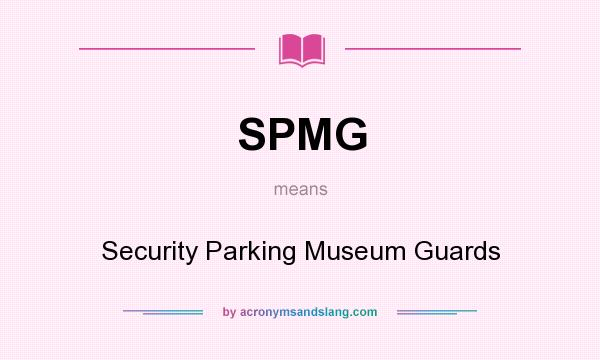 What does SPMG mean? It stands for Security Parking Museum Guards