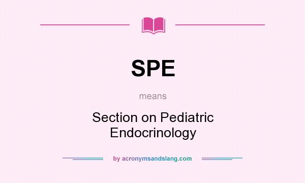 What does SPE mean? It stands for Section on Pediatric Endocrinology