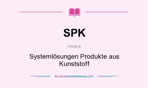 What does SPK mean? It stands for Systemlösungen Produkte aus Kunststoff