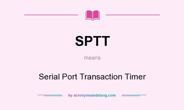 What does SPTT mean? It stands for Serial Port Transaction Timer