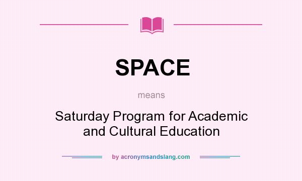 What does SPACE mean? It stands for Saturday Program for Academic and Cultural Education