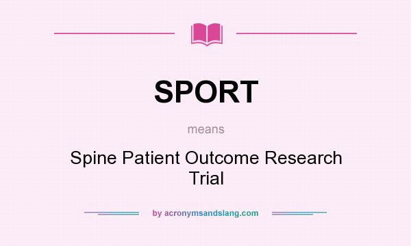 What does SPORT mean? It stands for Spine Patient Outcome Research Trial