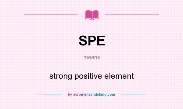 What does SPE mean? It stands for strong positive element