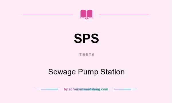 What does SPS mean? It stands for Sewage Pump Station