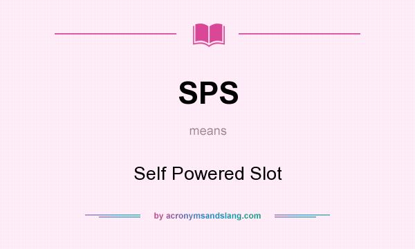 What does SPS mean? It stands for Self Powered Slot