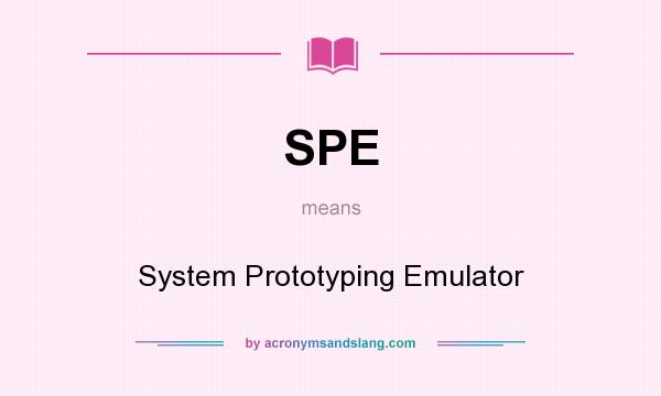 What does SPE mean? It stands for System Prototyping Emulator