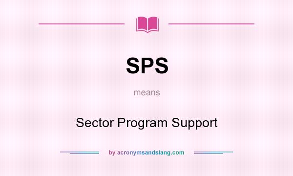 What does SPS mean? It stands for Sector Program Support