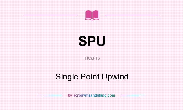 What does SPU mean? It stands for Single Point Upwind