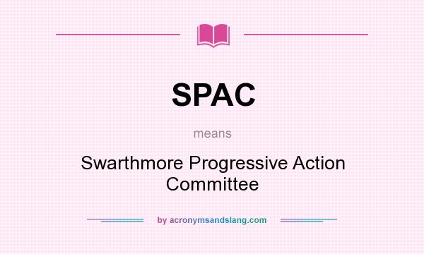 What does SPAC mean? It stands for Swarthmore Progressive Action Committee
