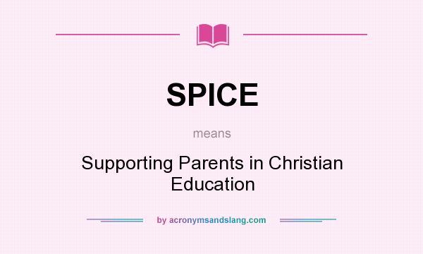 What does SPICE mean? It stands for Supporting Parents in Christian Education