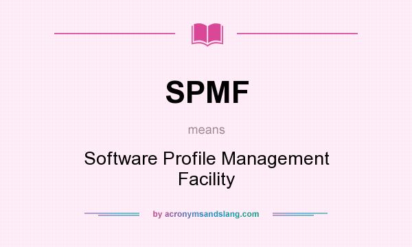 What does SPMF mean? It stands for Software Profile Management Facility