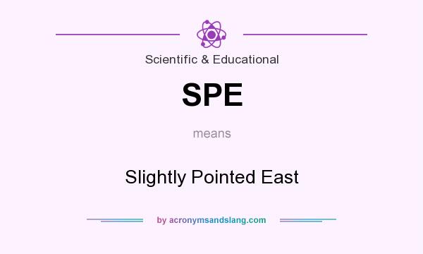 What does SPE mean? It stands for Slightly Pointed East