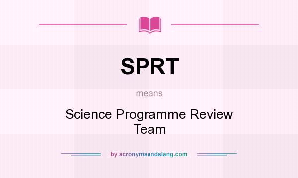 What does SPRT mean? It stands for Science Programme Review Team