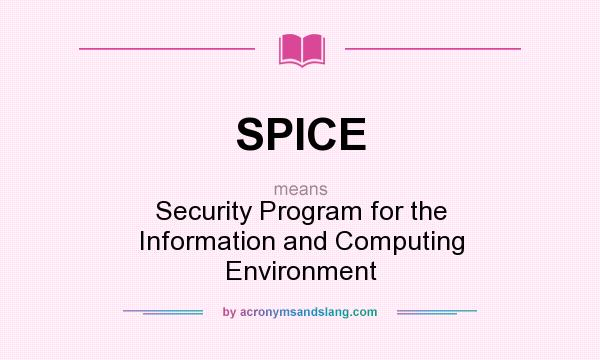 What does SPICE mean? It stands for Security Program for the Information and Computing Environment