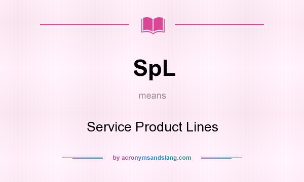 What does SpL mean? It stands for Service Product Lines