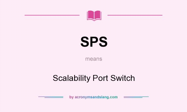 What does SPS mean? It stands for Scalability Port Switch