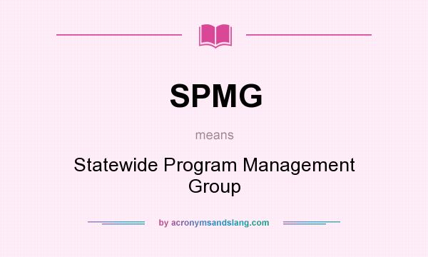 What does SPMG mean? It stands for Statewide Program Management Group