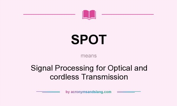 What does SPOT mean? It stands for Signal Processing for Optical and cordless Transmission