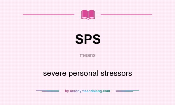 What does SPS mean? It stands for severe personal stressors