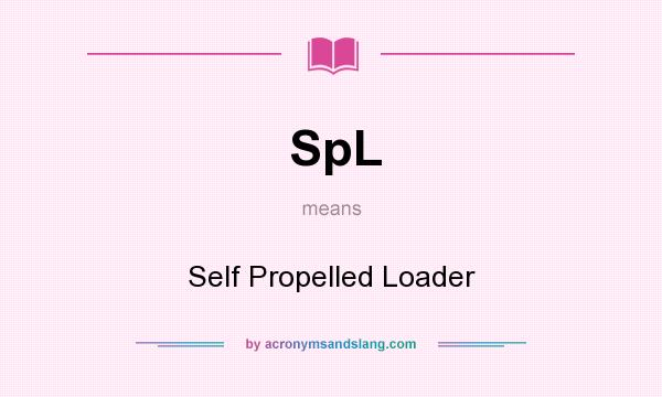 What does SpL mean? It stands for Self Propelled Loader