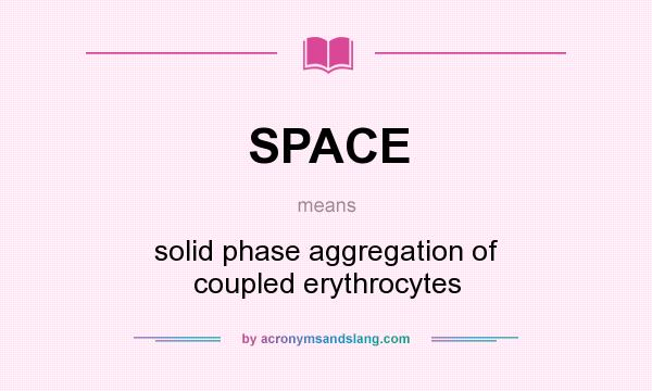 What does SPACE mean? It stands for solid phase aggregation of coupled erythrocytes
