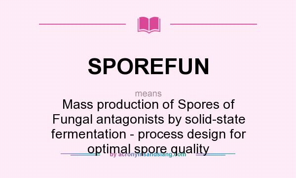 What does SPOREFUN mean? It stands for Mass production of Spores of Fungal antagonists by solid-state fermentation - process design for optimal spore quality