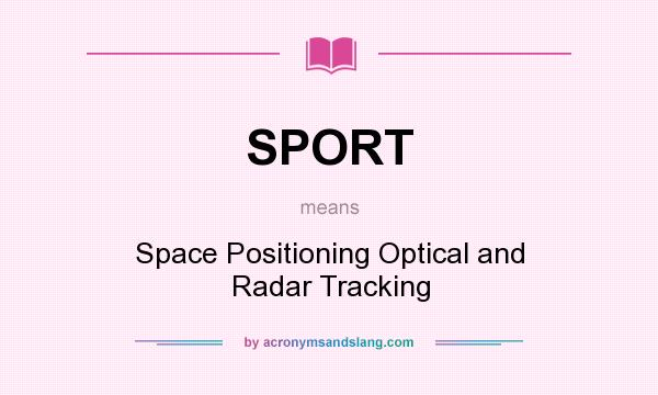 What does SPORT mean? It stands for Space Positioning Optical and Radar Tracking