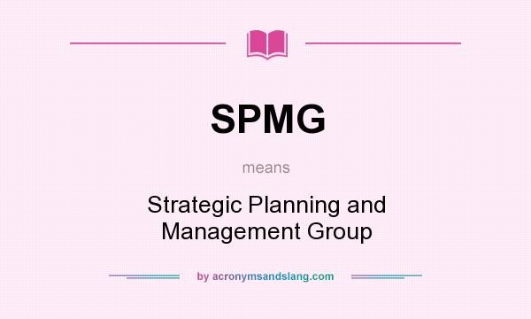 What does SPMG mean? It stands for Strategic Planning and Management Group