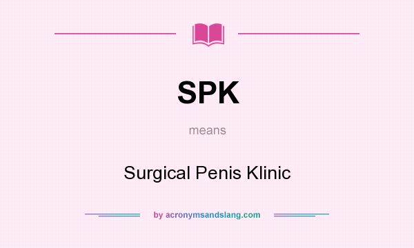 What does SPK mean? It stands for Surgical Penis Klinic