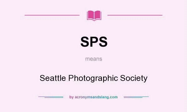 What does SPS mean? It stands for Seattle Photographic Society