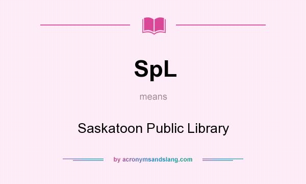 What does SpL mean? It stands for Saskatoon Public Library