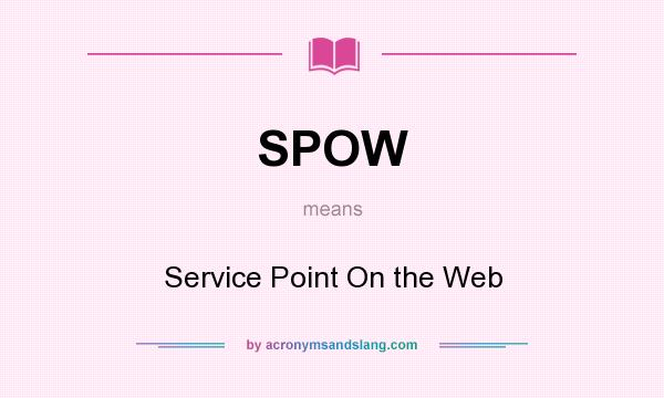 What does SPOW mean? It stands for Service Point On the Web
