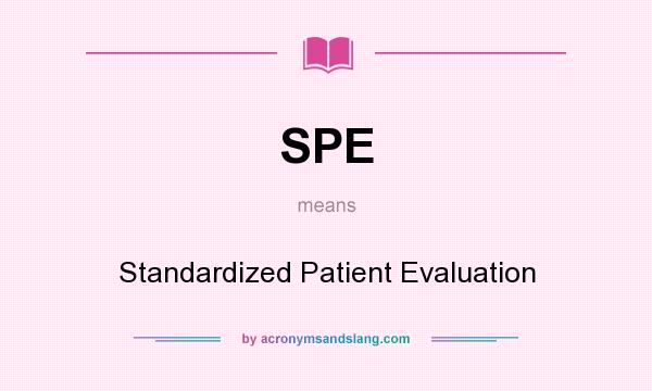 What does SPE mean? It stands for Standardized Patient Evaluation
