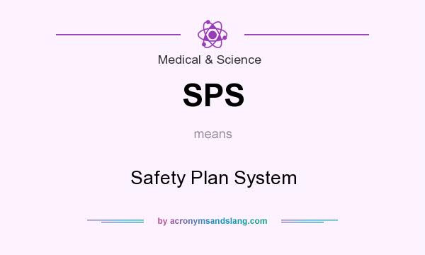 What does SPS mean? It stands for Safety Plan System