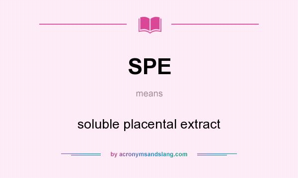 What does SPE mean? It stands for soluble placental extract