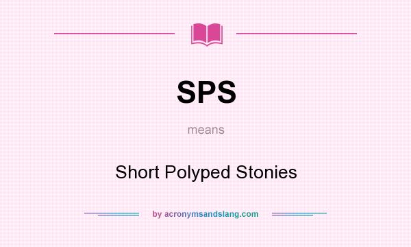 What does SPS mean? It stands for Short Polyped Stonies