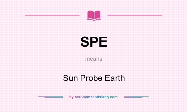What does SPE mean? It stands for Sun Probe Earth