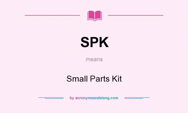 What does SPK mean? It stands for Small Parts Kit