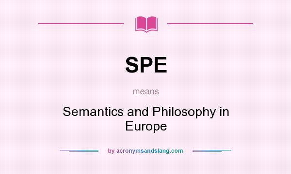 What does SPE mean? It stands for Semantics and Philosophy in Europe