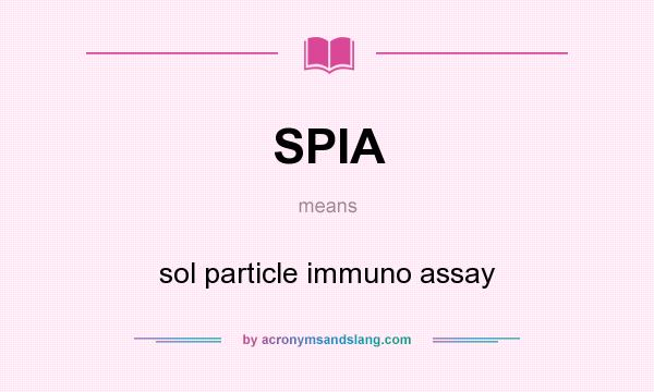 What does SPIA mean? It stands for sol particle immuno assay