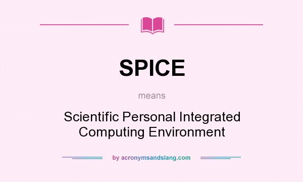 What does SPICE mean? It stands for Scientific Personal Integrated Computing Environment