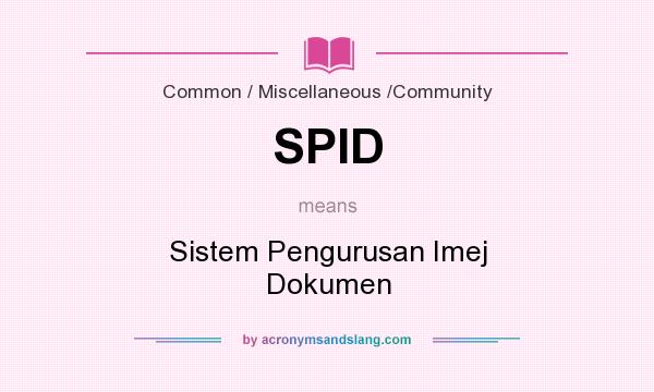What does SPID mean? It stands for Sistem Pengurusan Imej Dokumen