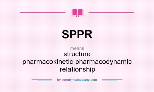 What does SPPR mean? It stands for structure pharmacokinetic-pharmacodynamic relationship