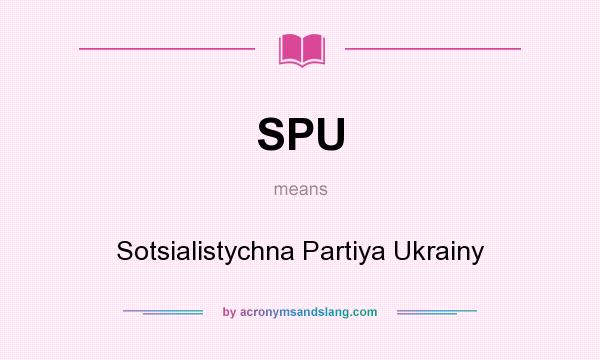 What does SPU mean? It stands for Sotsialistychna Partiya Ukrainy