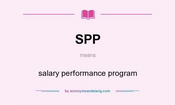 What does SPP mean? It stands for salary performance program