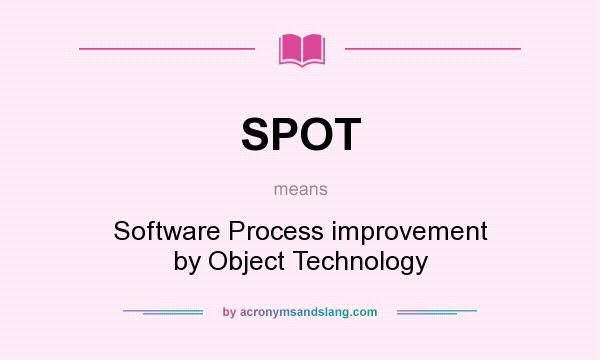 What does SPOT mean? It stands for Software Process improvement by Object Technology