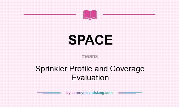 What does SPACE mean? It stands for Sprinkler Profile and Coverage Evaluation