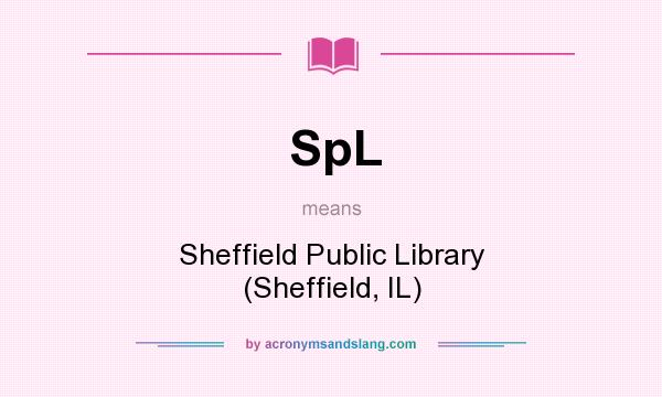 What does SpL mean? It stands for Sheffield Public Library (Sheffield, IL)