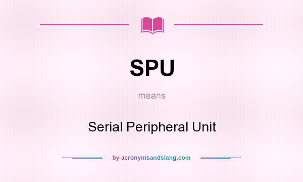 What does SPU mean? It stands for Serial Peripheral Unit